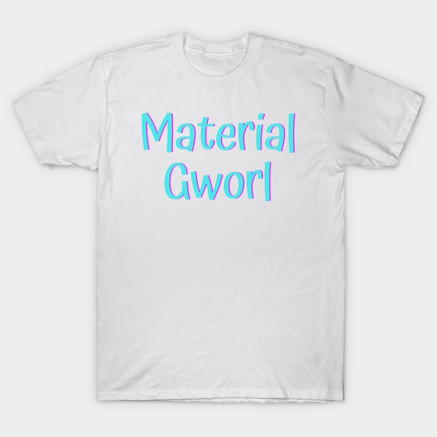 Material Gworl T-Shirt by Word and Saying
